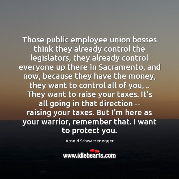 Those public employee union bosses think they already control the legislators, they Image