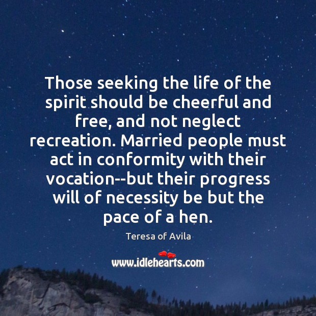 Those seeking the life of the spirit should be cheerful and free, Teresa of Avila Picture Quote