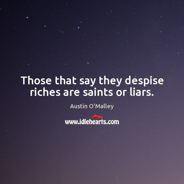 Those that say they despise riches are saints or liars. Image