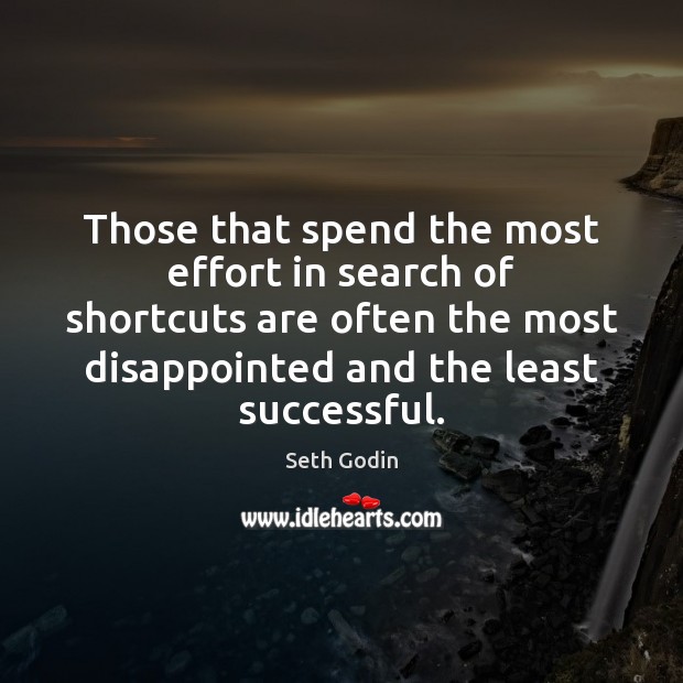 Those that spend the most effort in search of shortcuts are often Seth Godin Picture Quote