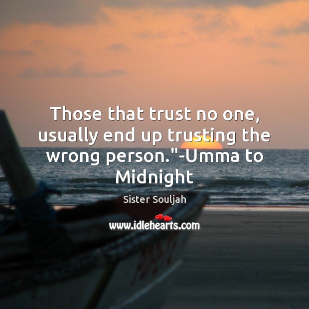Those that trust no one, usually end up trusting the wrong person.”-Umma to Midnight Image