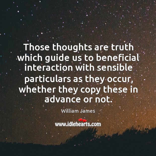Those thoughts are truth which guide us to beneficial interaction with sensible particulars as they occur Image