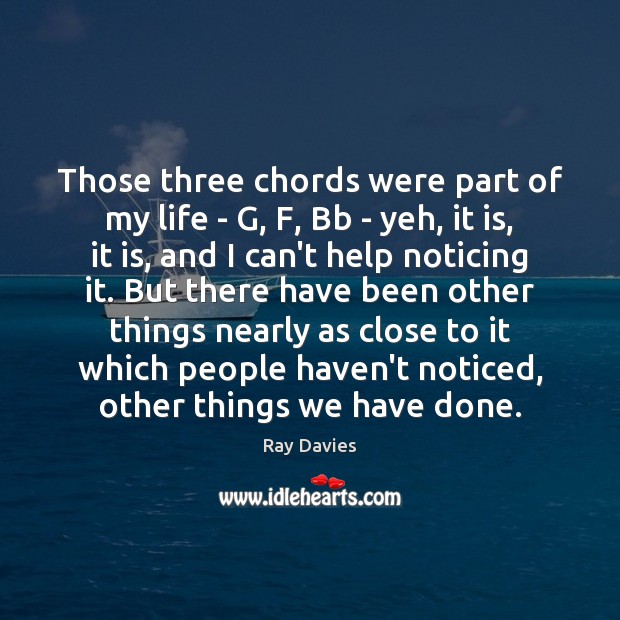 Those three chords were part of my life – G, F, Bb Ray Davies Picture Quote