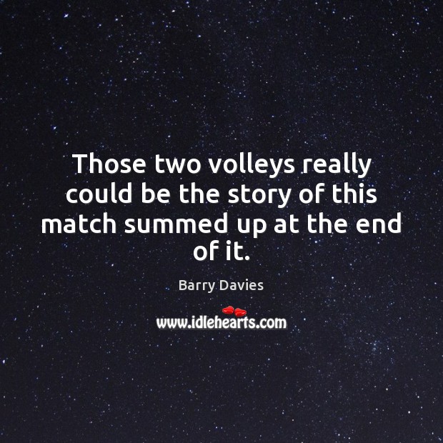 Those two volleys really could be the story of this match summed up at the end of it. Image