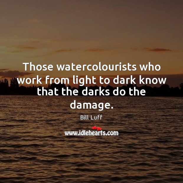 Those watercolourists who work from light to dark know that the darks do the damage. Image