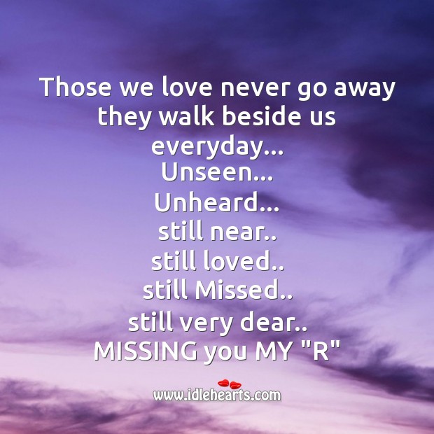 Those we love never go away they walk beside us everyday Missing You Quotes Image
