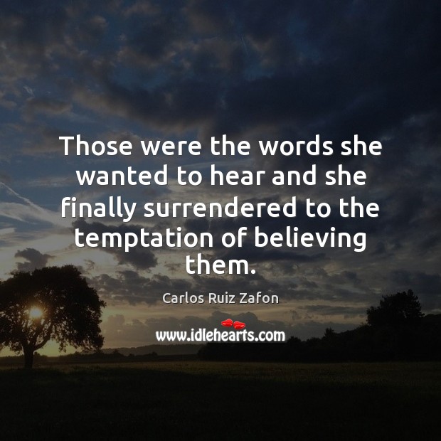Those were the words she wanted to hear and she finally surrendered Carlos Ruiz Zafon Picture Quote