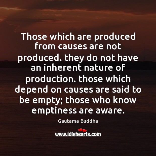 Those which are produced from causes are not produced. they do not Gautama Buddha Picture Quote