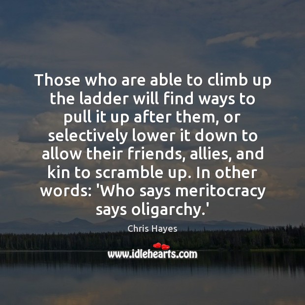 Those who are able to climb up the ladder will find ways Chris Hayes Picture Quote