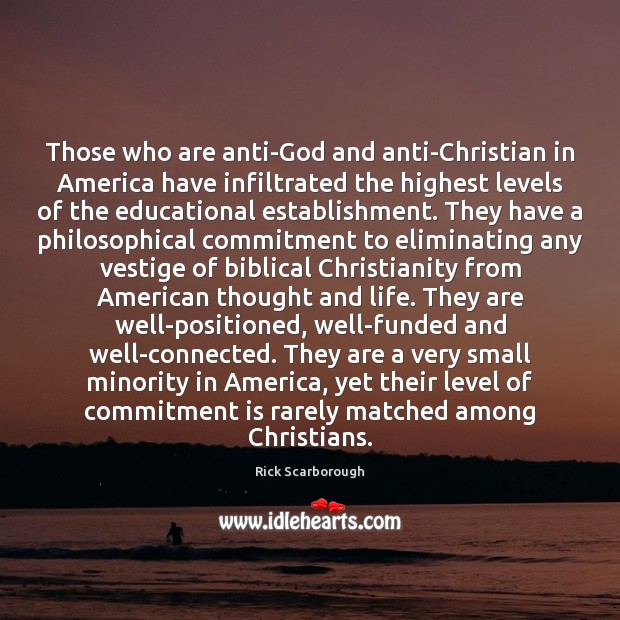 Those who are anti-God and anti-Christian in America have infiltrated the highest 