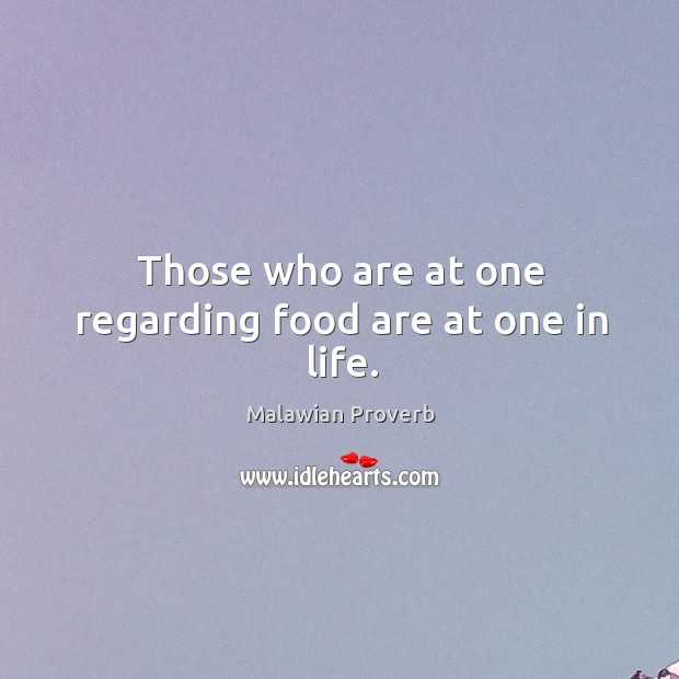 Those who are at one regarding food are at one in life. Malawian Proverbs Image