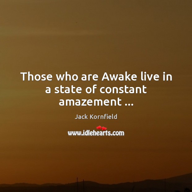Those who are Awake live in a state of constant amazement … Image