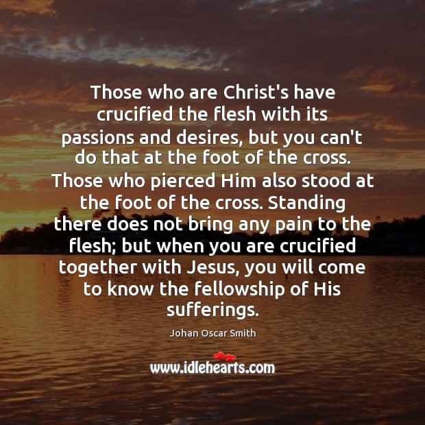 Those who are Christ’s have crucified the flesh with its passions and Johan Oscar Smith Picture Quote