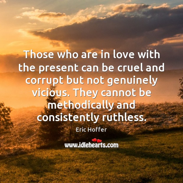 Those who are in love with the present can be cruel and Image