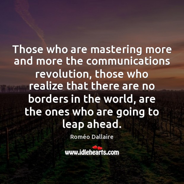 Those who are mastering more and more the communications revolution, those who Image