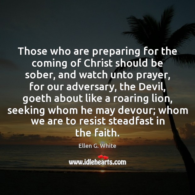 Those who are preparing for the coming of Christ should be sober, Ellen G. White Picture Quote
