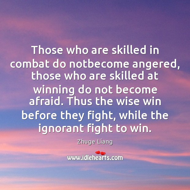 Those who are skilled in combat do notbecome angered, those who are Wise Quotes Image