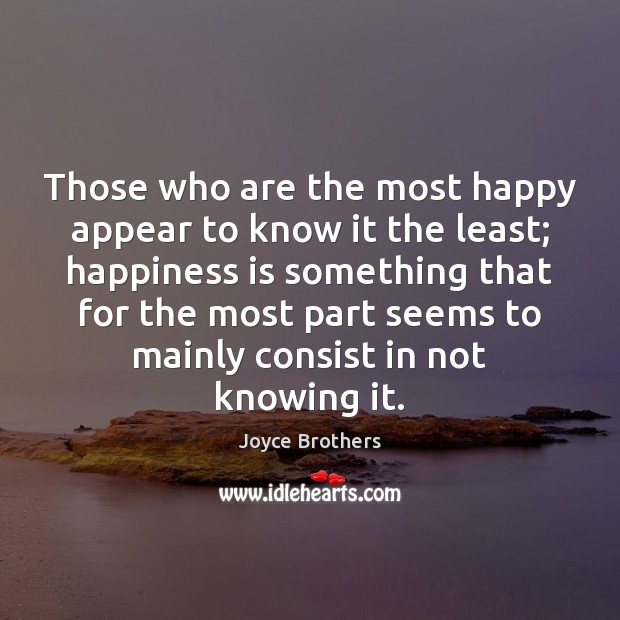 Those who are the most happy appear to know it the least; Image