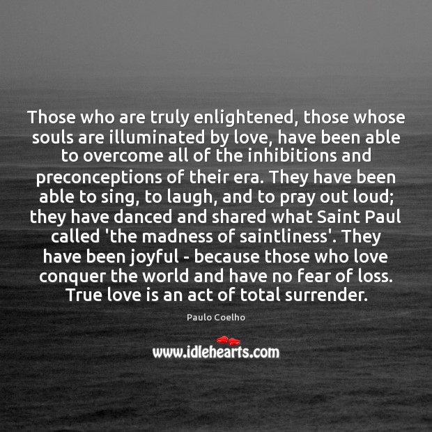 Those who are truly enlightened, those whose souls are illuminated by love, True Love Quotes Image