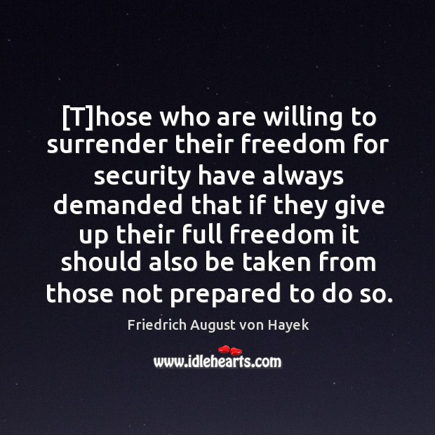 [T]hose who are willing to surrender their freedom for security have Friedrich August von Hayek Picture Quote