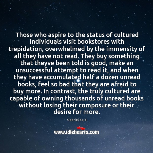 Those who aspire to the status of cultured individuals visit bookstores with Gabriel Zaid Picture Quote