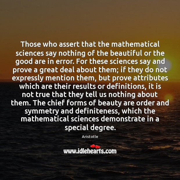 Those who assert that the mathematical sciences say nothing of the beautiful Aristotle Picture Quote