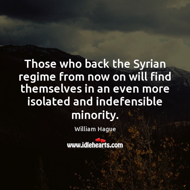 Those who back the Syrian regime from now on will find themselves William Hague Picture Quote