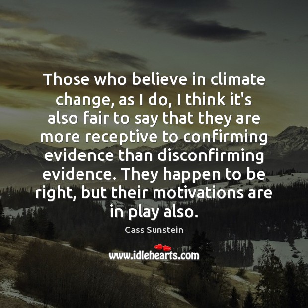 Those who believe in climate change, as I do, I think it’s Image