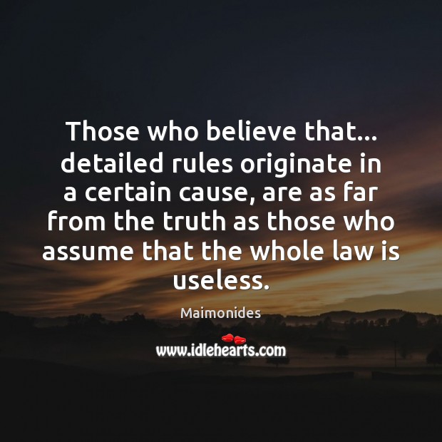 Those who believe that… detailed rules originate in a certain cause, are Maimonides Picture Quote