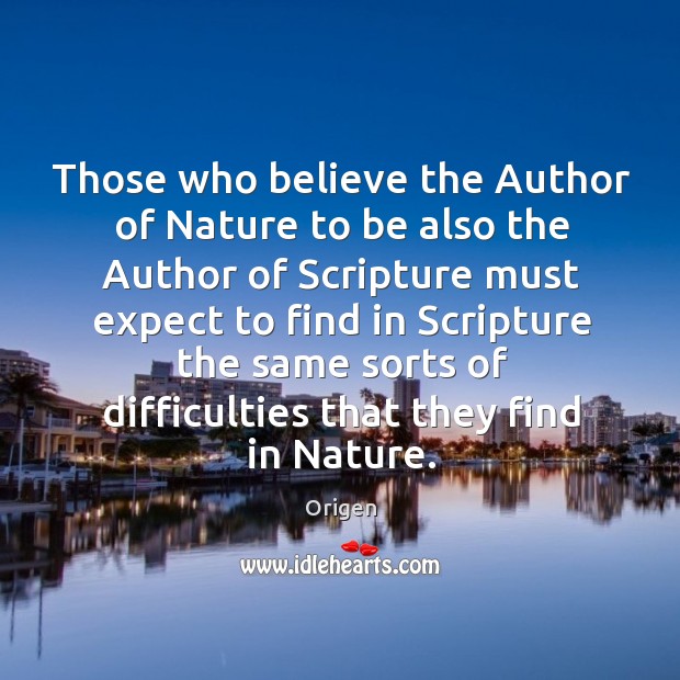 Those who believe the Author of Nature to be also the Author Origen Picture Quote