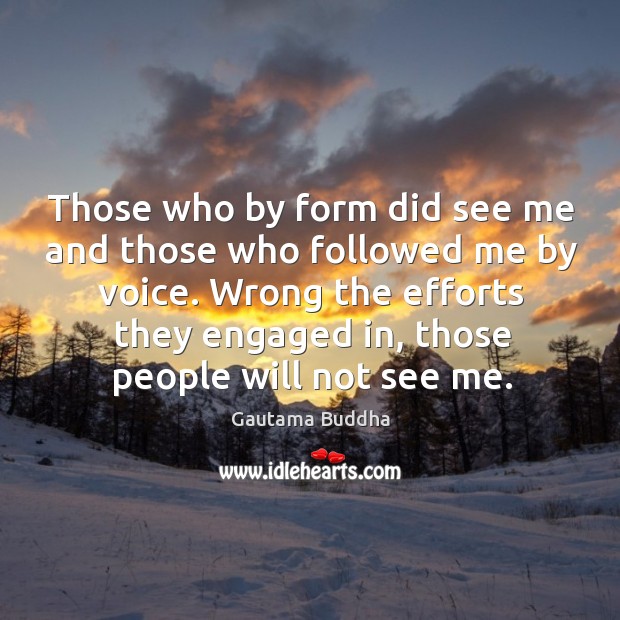 Those who by form did see me and those who followed me Gautama Buddha Picture Quote