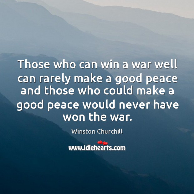 Those who can win a war well can rarely make a good peace Image