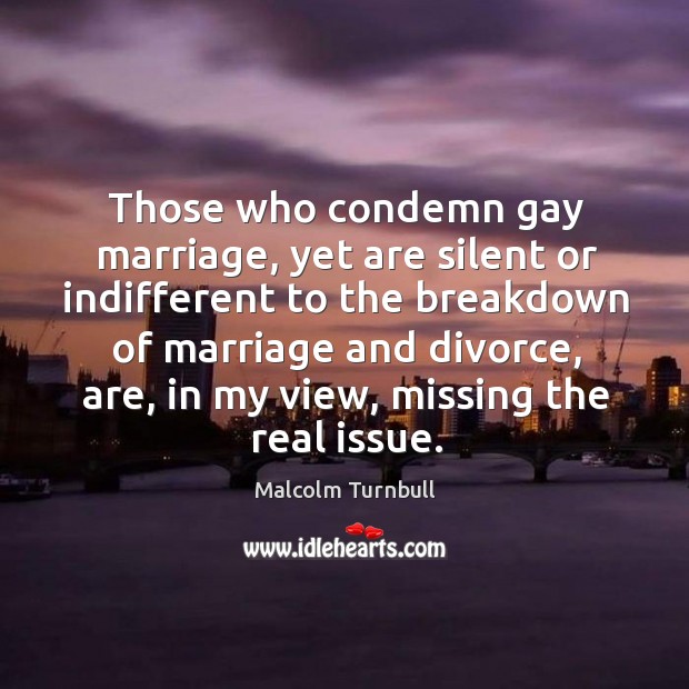 Those who condemn gay marriage, yet are silent or indifferent to the Divorce Quotes Image