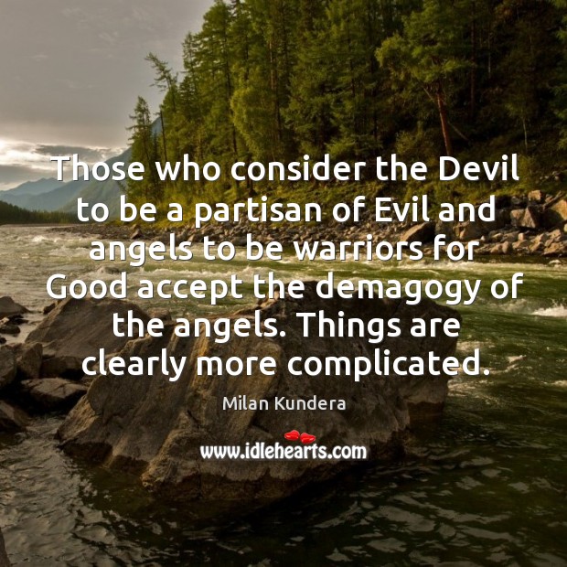 Those who consider the devil to be a partisan of evil and angels Image
