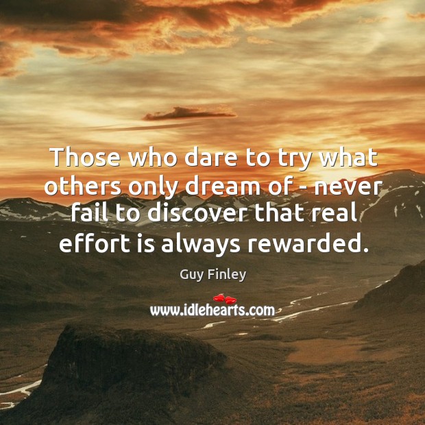 Those who dare to try what others only dream of – never Guy Finley Picture Quote