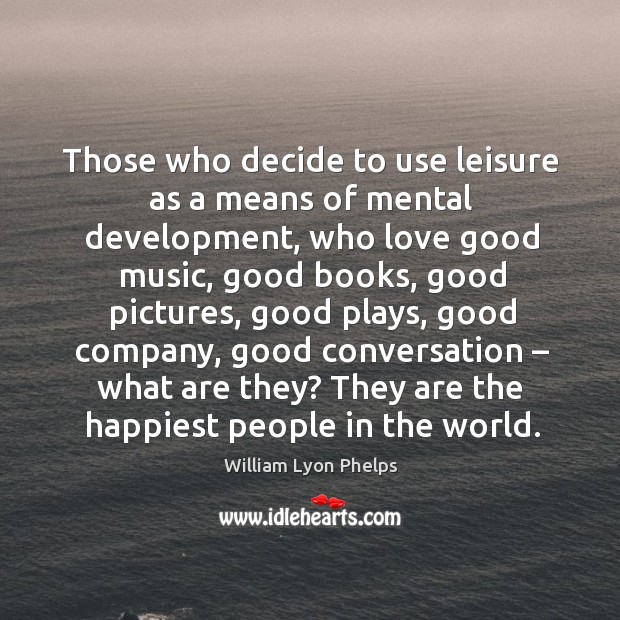 Those who decide to use leisure as a means of mental development Image