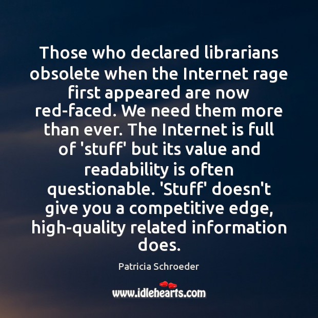 Those who declared librarians obsolete when the Internet rage first appeared are Image