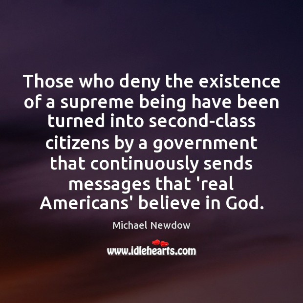 Those who deny the existence of a supreme being have been turned Michael Newdow Picture Quote