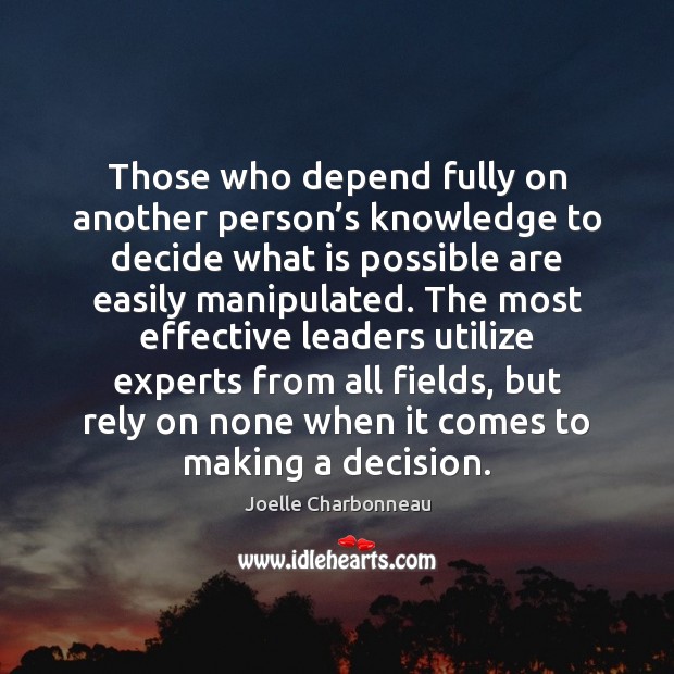 Those who depend fully on another person’s knowledge to decide what Joelle Charbonneau Picture Quote