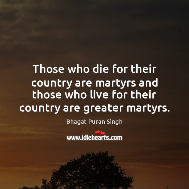 Those who die for their country are martyrs and those who live Image