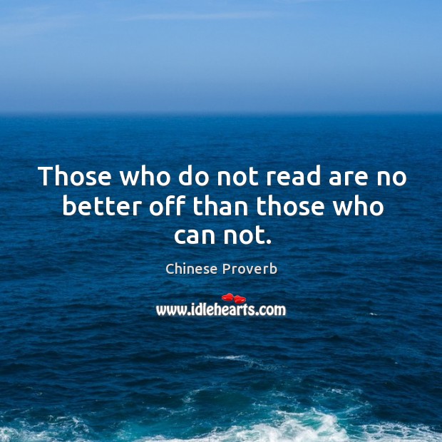 Those who do not read are no better off than those who can not. Chinese Proverbs Image
