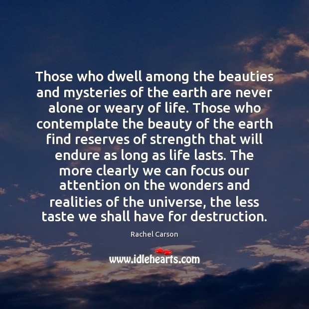 Those who dwell among the beauties and mysteries of the earth are 