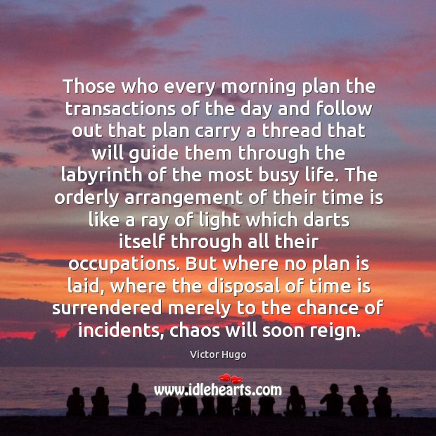 Those who every morning plan the transactions of the day and follow Image