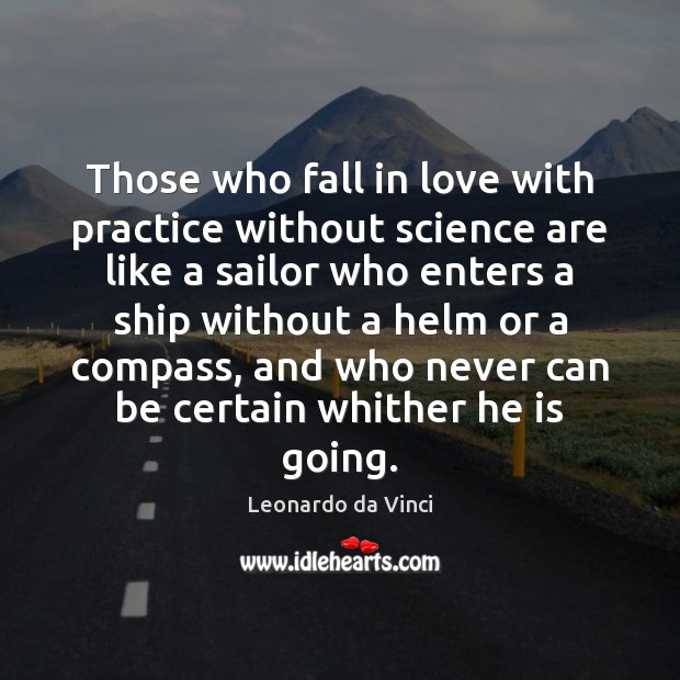 Those who fall in love with practice without science are like a Leonardo da Vinci Picture Quote