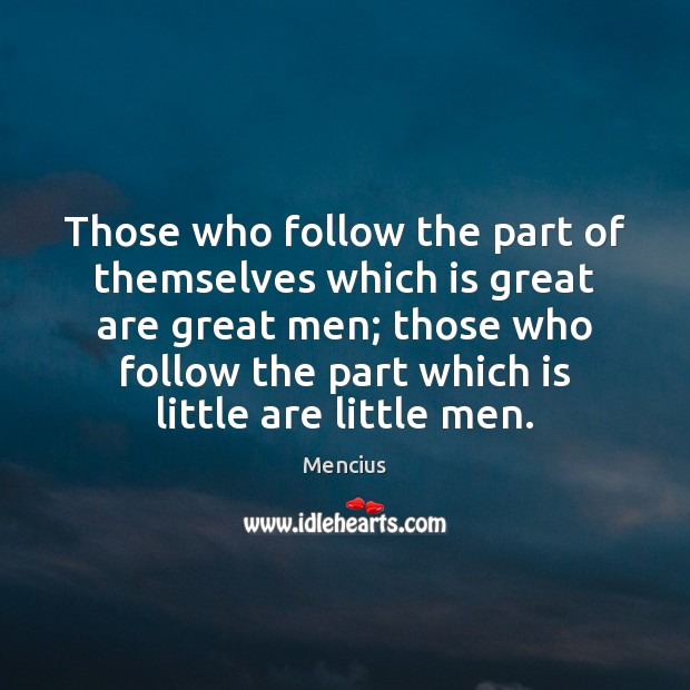 Those who follow the part of themselves which is great are great Mencius Picture Quote