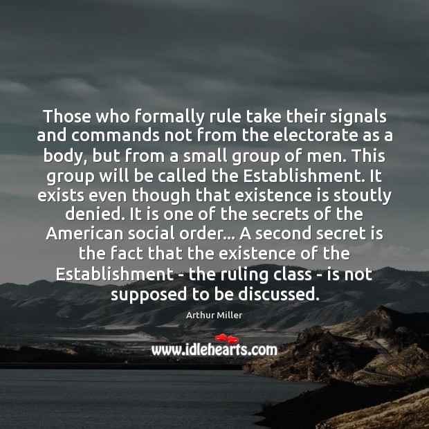 Those who formally rule take their signals and commands not from the Arthur Miller Picture Quote