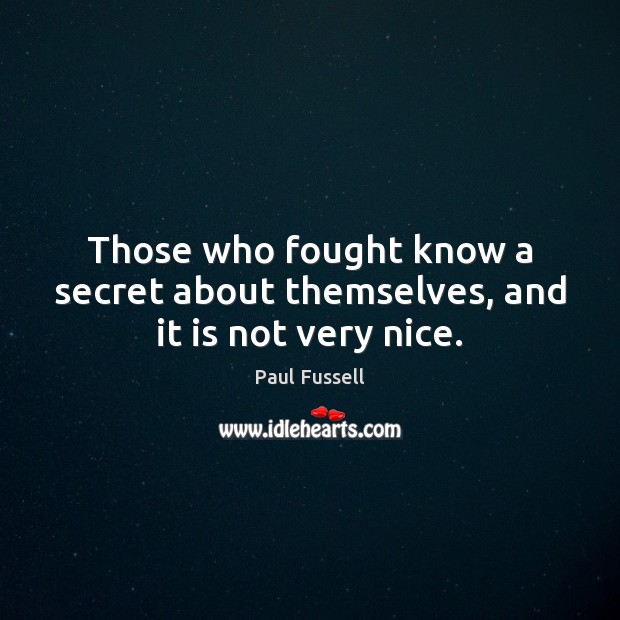 Those who fought know a secret about themselves, and it is not very nice. Image