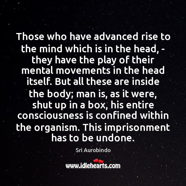 Those who have advanced rise to the mind which is in the Sri Aurobindo Picture Quote