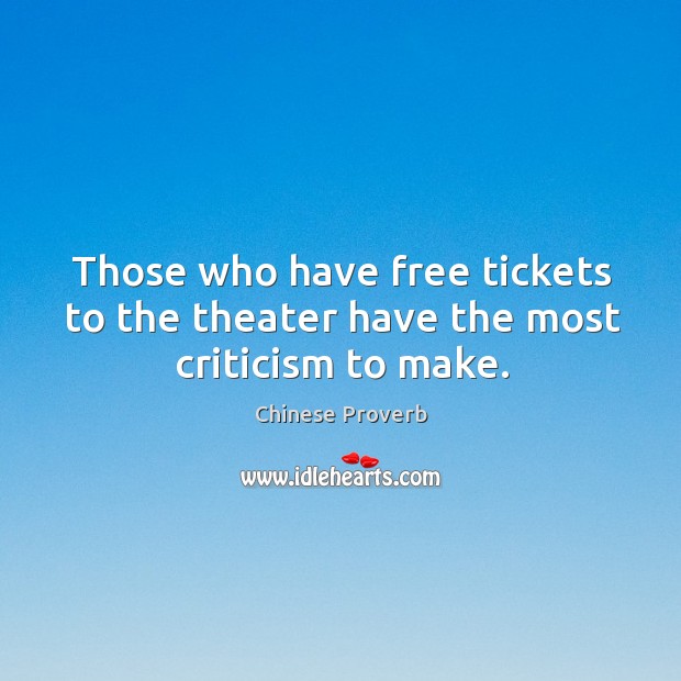 Those who have free tickets to the theater have the most criticism to make. Image