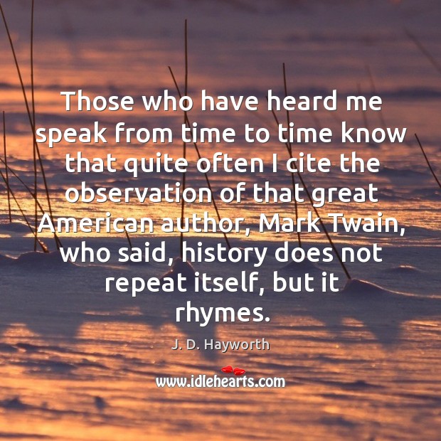 Those who have heard me speak from time to time know that quite often J. D. Hayworth Picture Quote